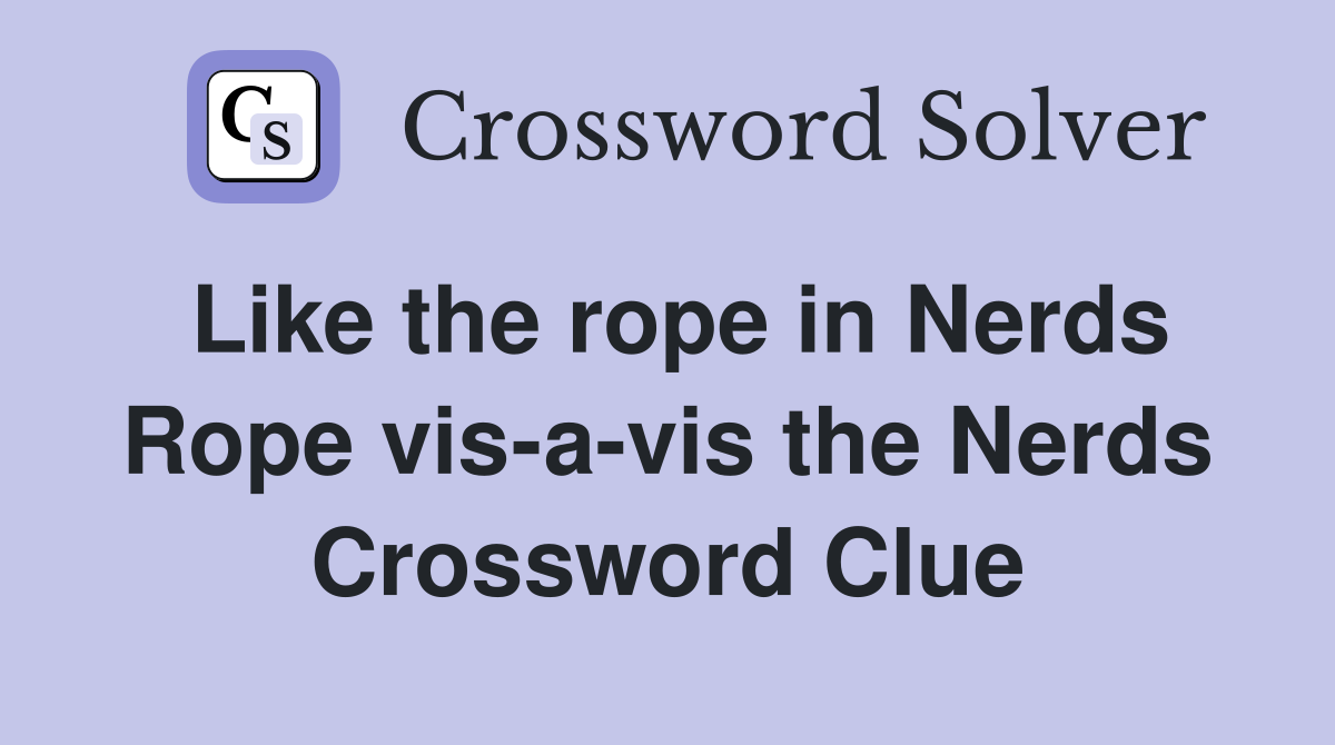Like the rope in Nerds Rope vis-a-vis the Nerds Crossword Clue