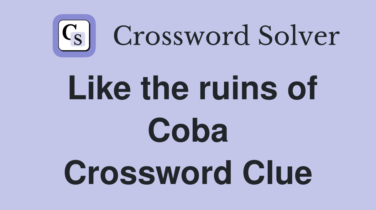 Like the ruins of Coba Crossword Clue