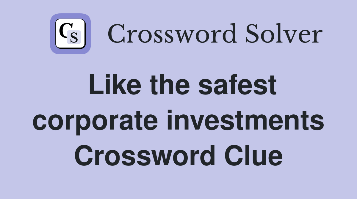 Like the safest corporate investments Crossword Clue
