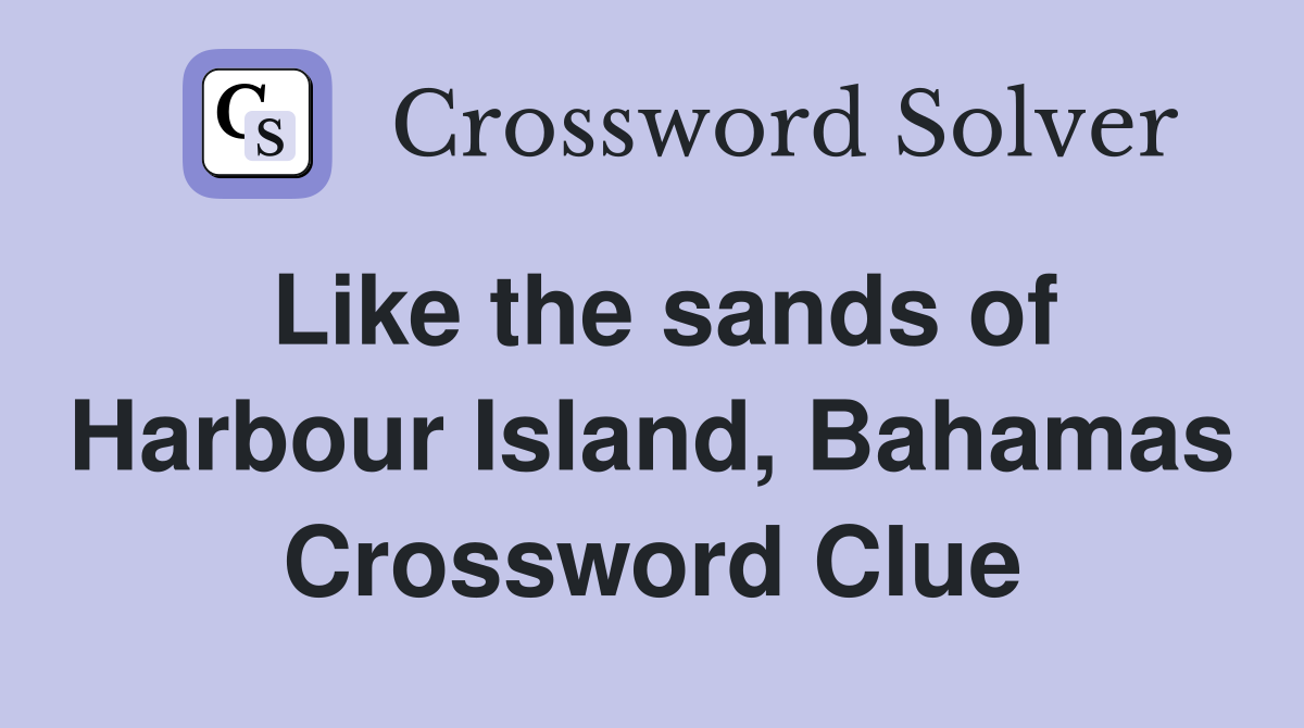 Like the sands of Harbour Island, Bahamas Crossword Clue