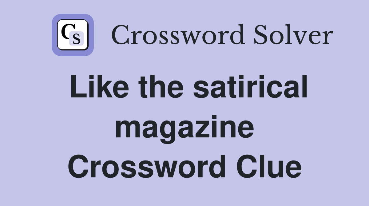 Like the satirical magazine Crossword Clue