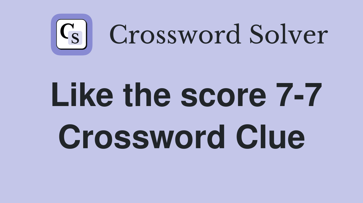 Like the score 7-7 Crossword Clue