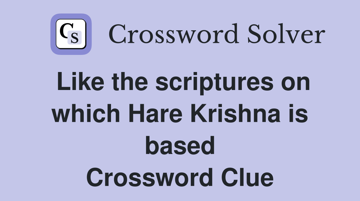 Like the scriptures on which Hare Krishna is based Crossword Clue