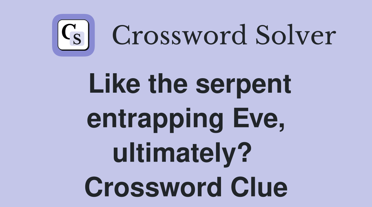Like the serpent entrapping Eve, ultimately?  Crossword Clue