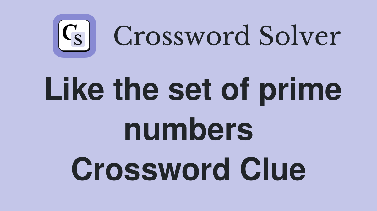 Like the set of prime numbers Crossword Clue