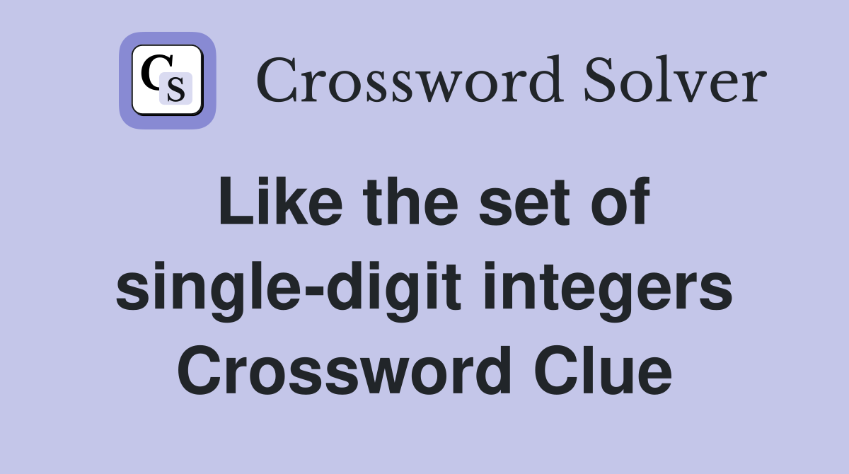 Like the set of single-digit integers Crossword Clue