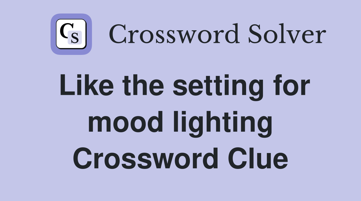 Like the setting for mood lighting Crossword Clue