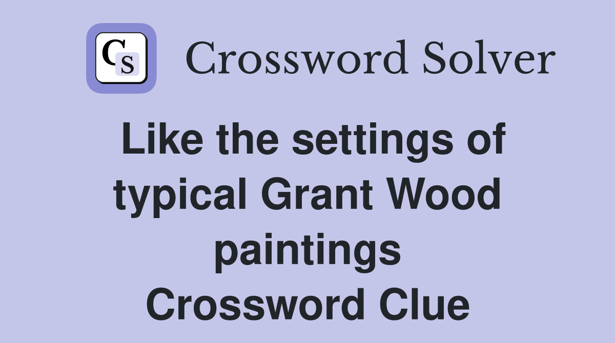 Like the settings of typical Grant Wood paintings Crossword Clue