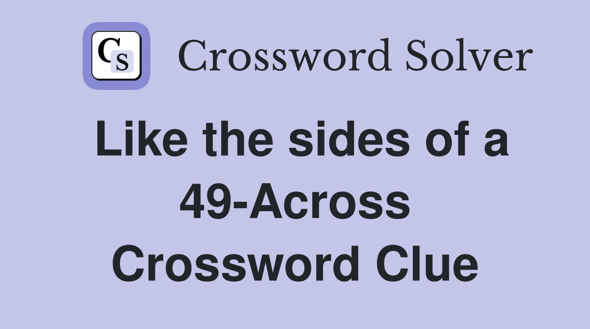 Like the sides of a 49-Across Crossword Clue