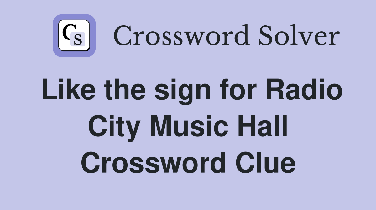 Like the sign for Radio City Music Hall Crossword Clue