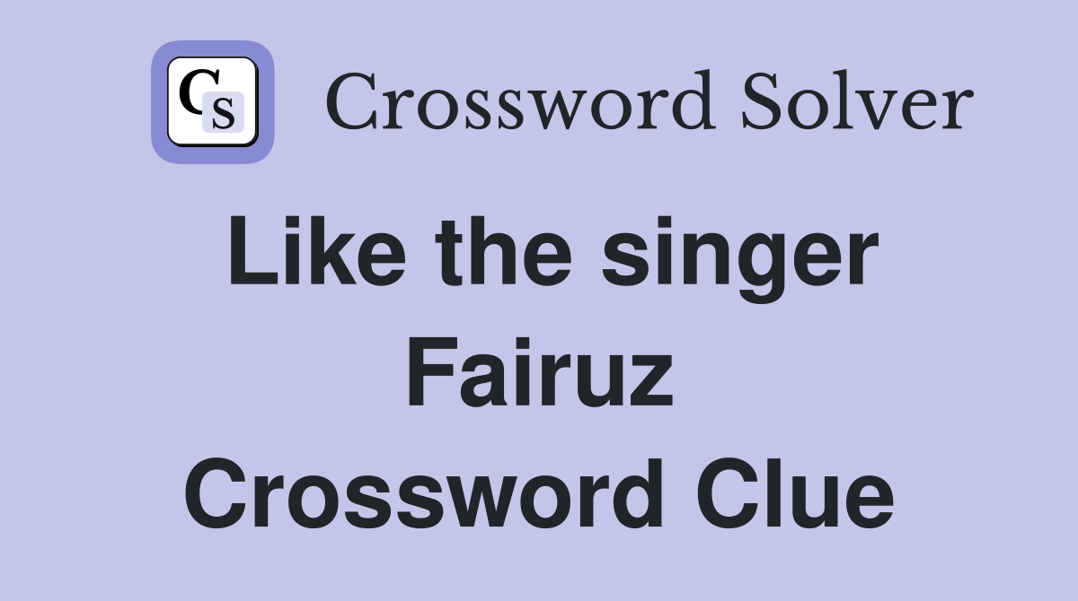 Like the singer Fairuz Crossword Clue