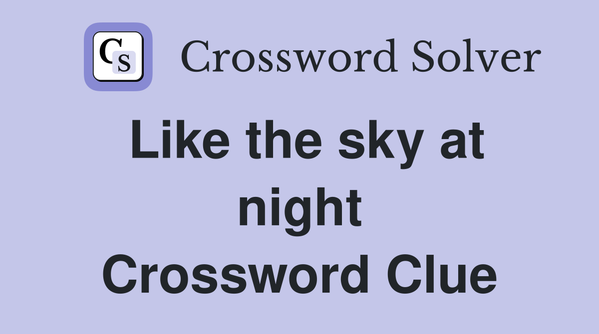 Like the sky at night Crossword Clue