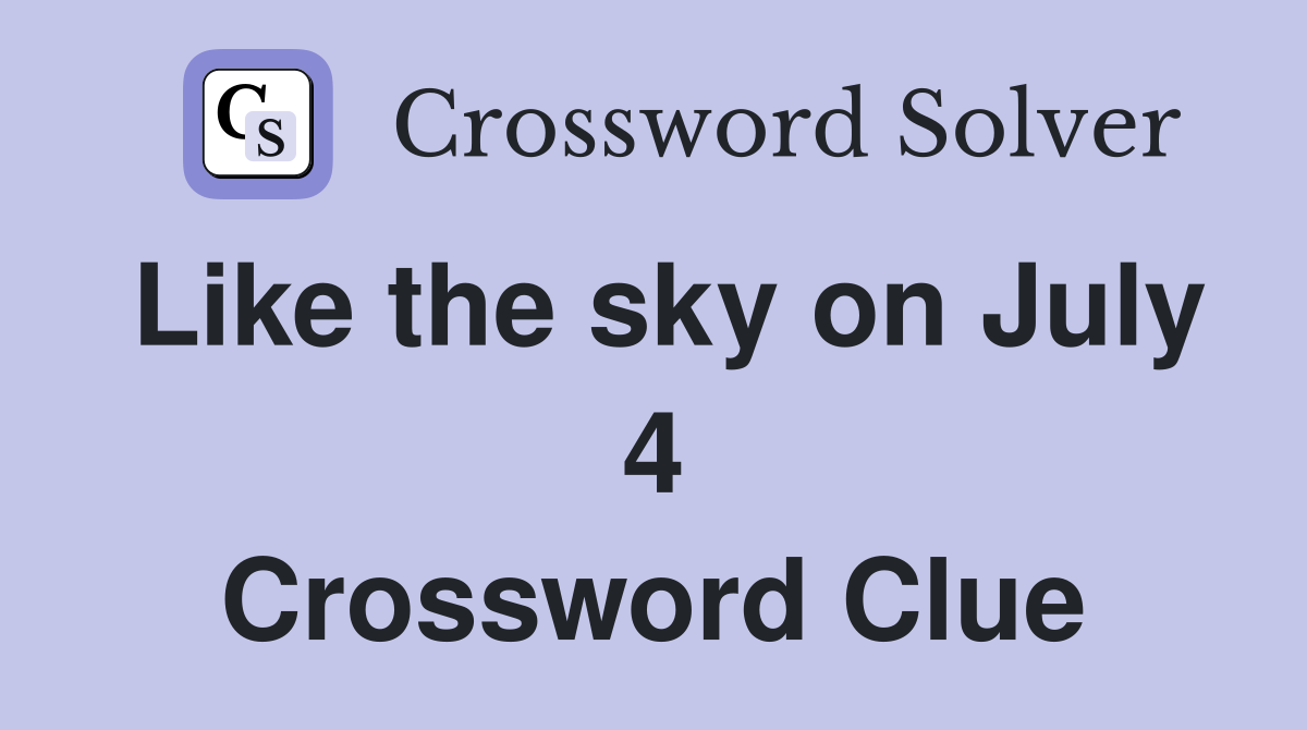 Like the sky on July 4 Crossword Clue