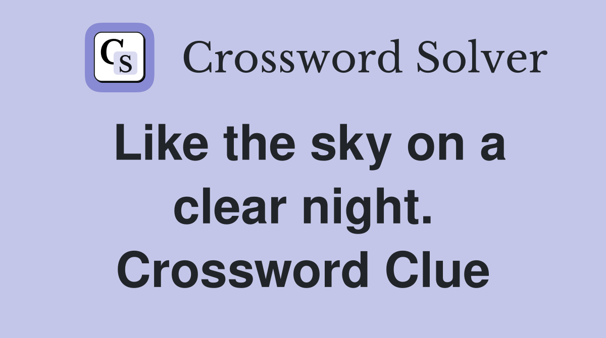 Like the sky on a clear night. Crossword Clue