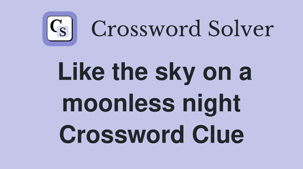 Like the sky on a moonless night Crossword Clue