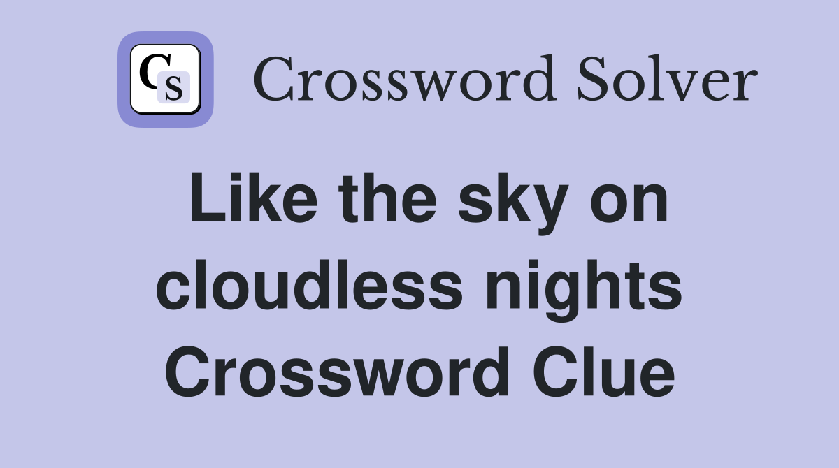 Like the sky on cloudless nights Crossword Clue