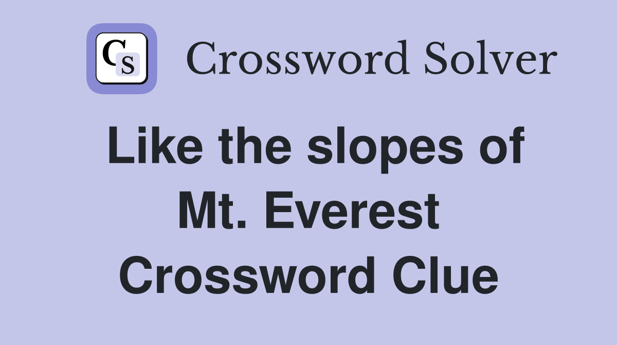 Like the slopes of Mt Everest Crossword Clue Answers Crossword Solver