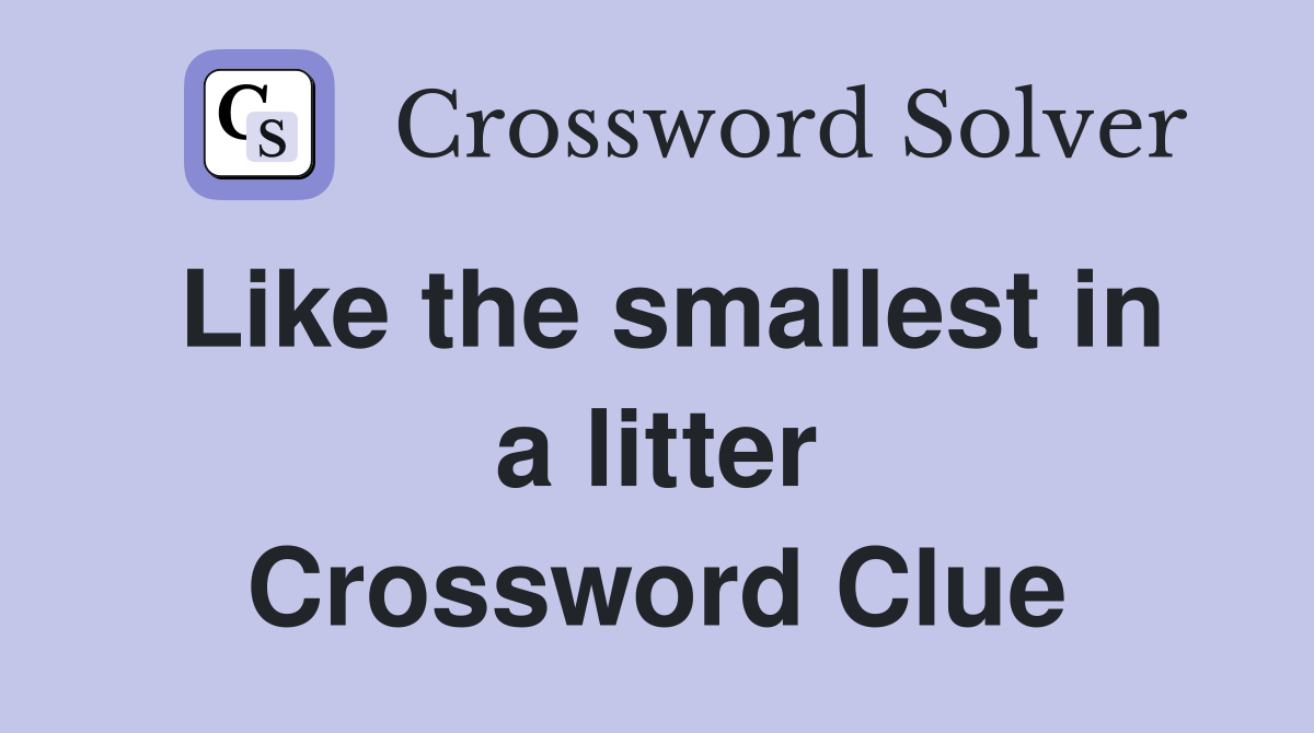 Like the smallest in a litter Crossword Clue
