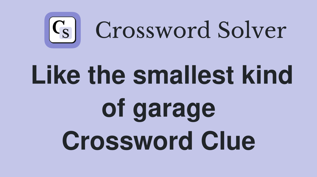 Like the smallest kind of garage Crossword Clue