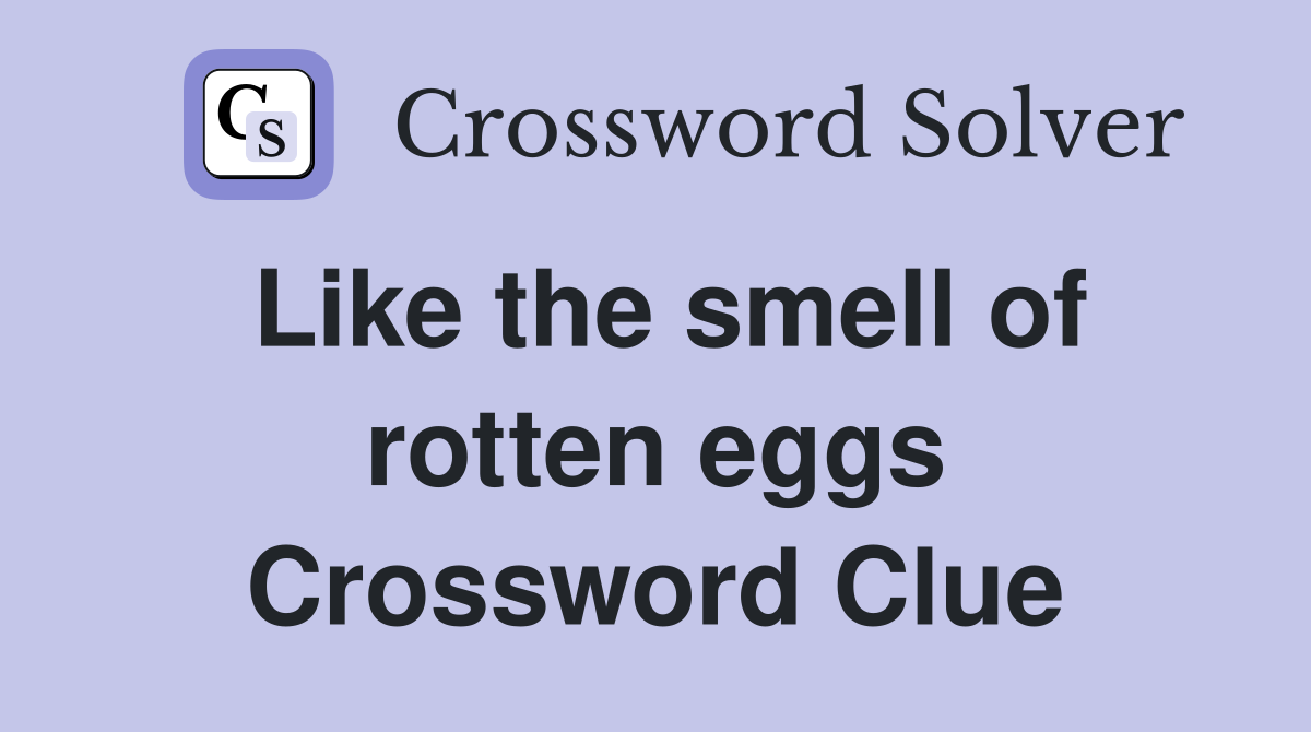 Like the smell of rotten eggs Crossword Clue