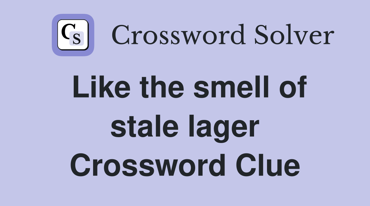 Like the smell of stale lager Crossword Clue