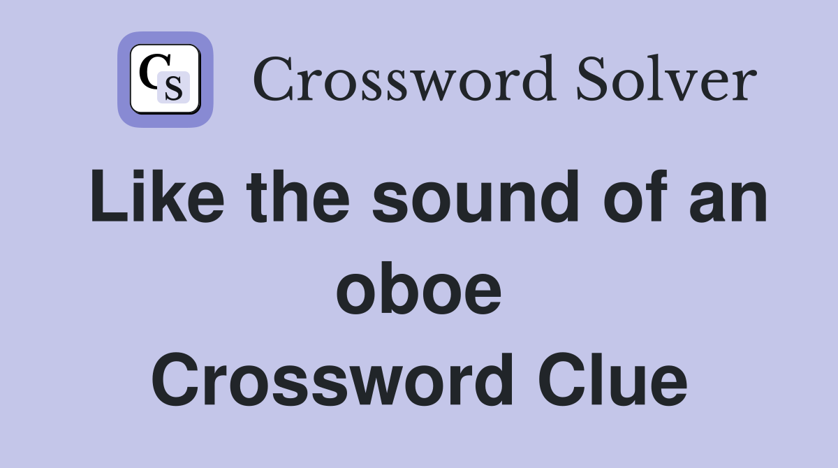 Like the sound of an oboe Crossword Clue