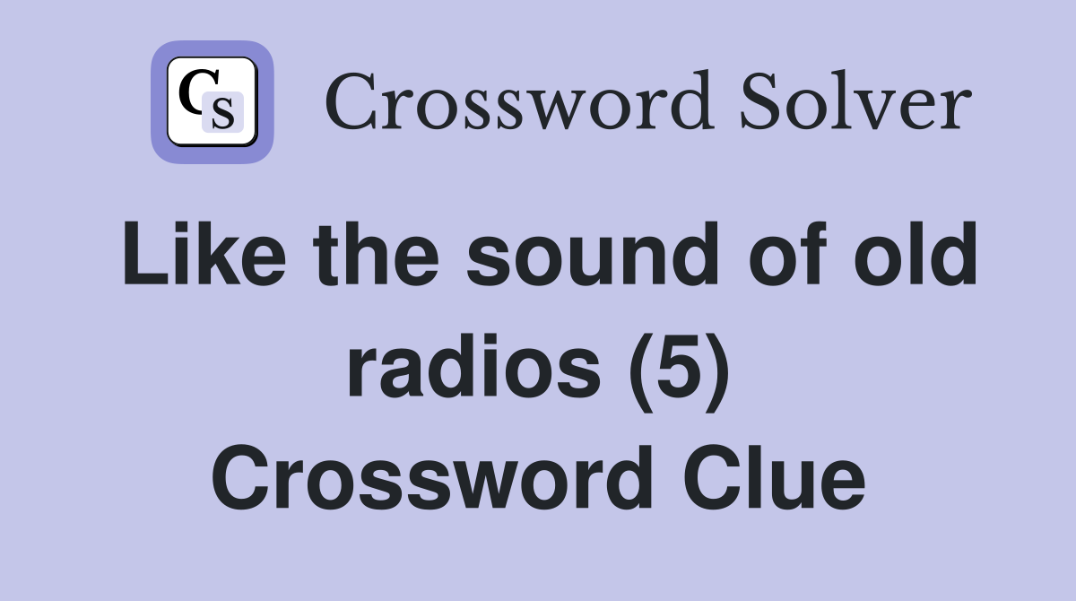 Like the sound of old radios (5) Crossword Clue