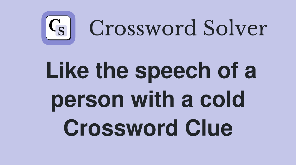 Like the speech of a person with a cold Crossword Clue