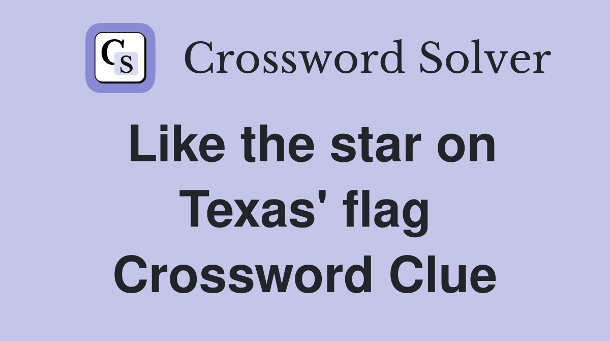 Like the star on Texas' flag Crossword Clue