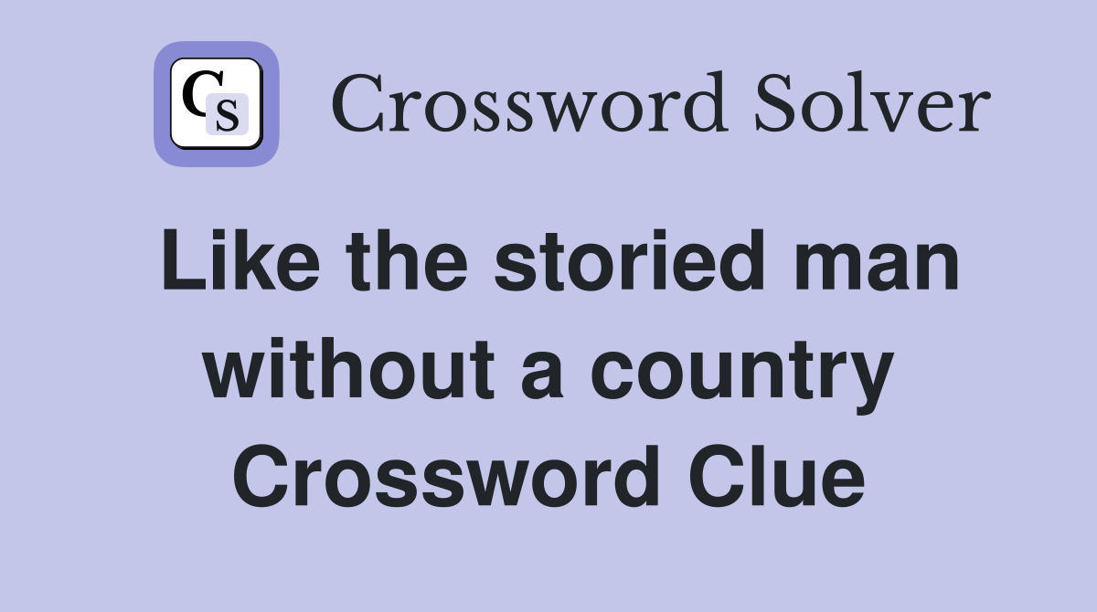 Like the storied man without a country Crossword Clue