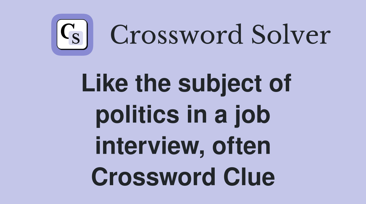 Like the subject of politics in a job interview, often Crossword Clue