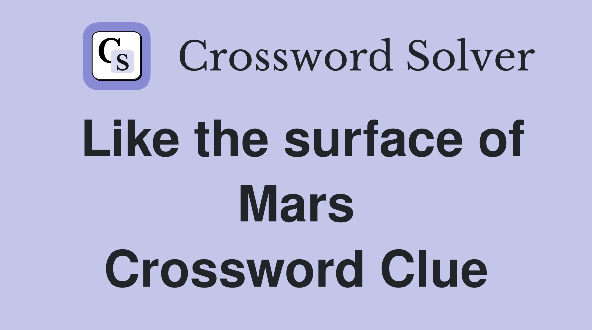 Like the surface of Mars Crossword Clue