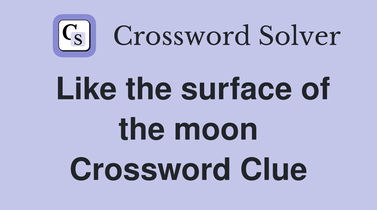 Like the surface of the moon Crossword Clue