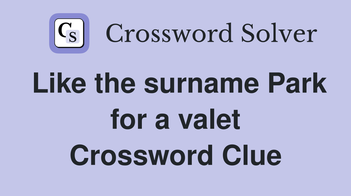 Like the surname Park for a valet Crossword Clue