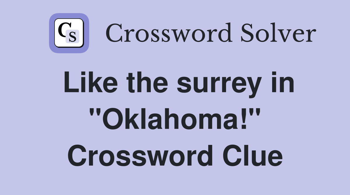 Like the surrey in "Oklahoma!" Crossword Clue