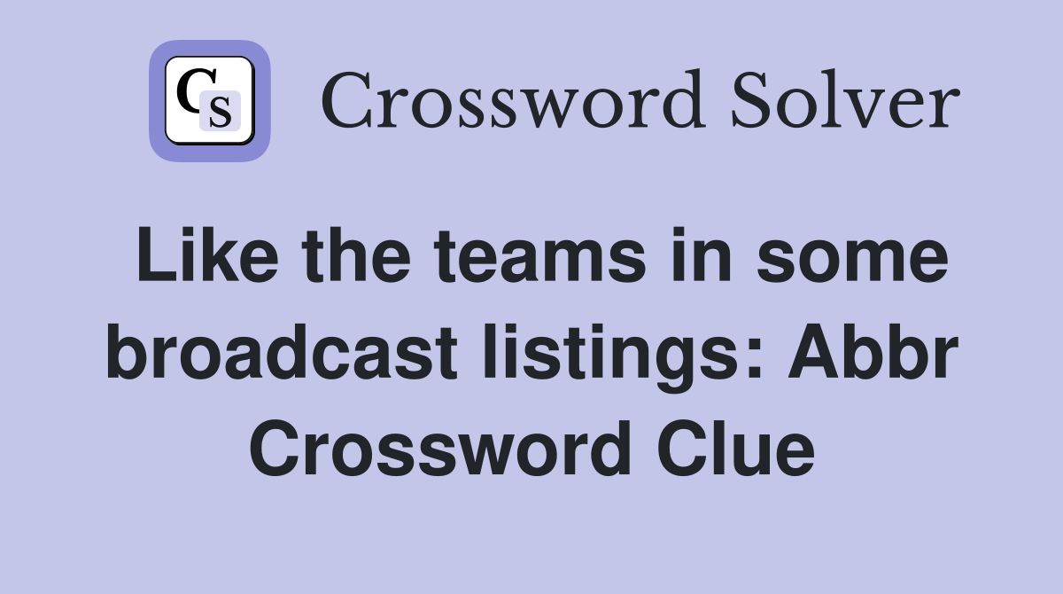 Like the teams in some broadcast listings: Abbr Crossword Clue