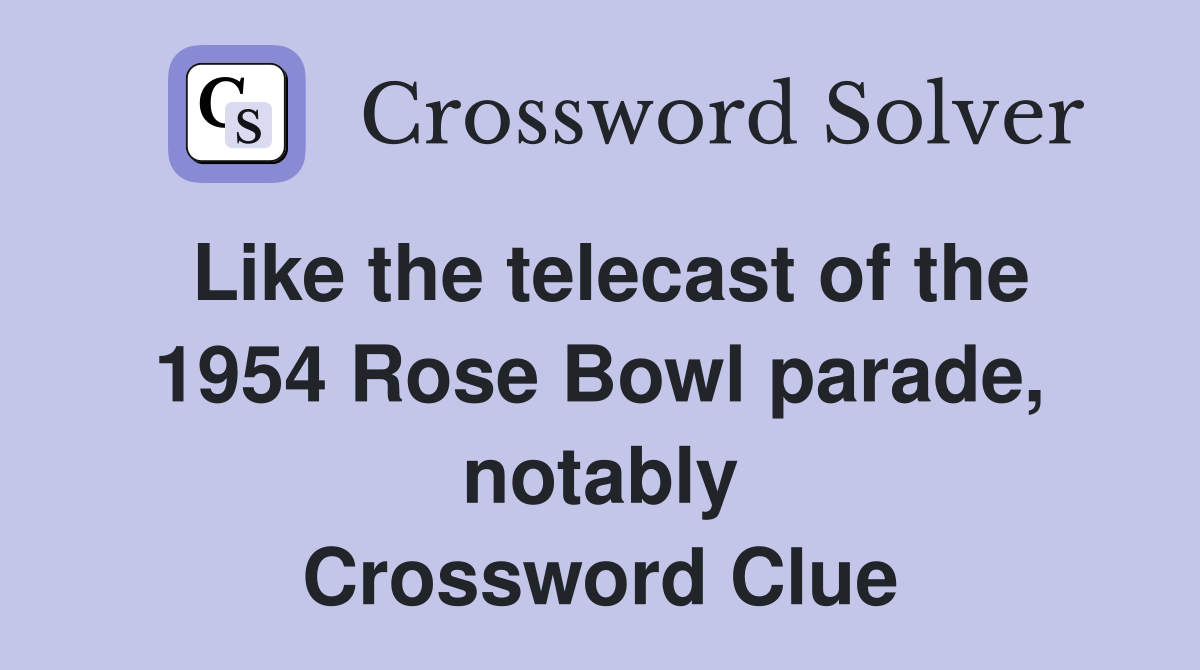 Like the telecast of the 1954 Rose Bowl parade, notably Crossword Clue