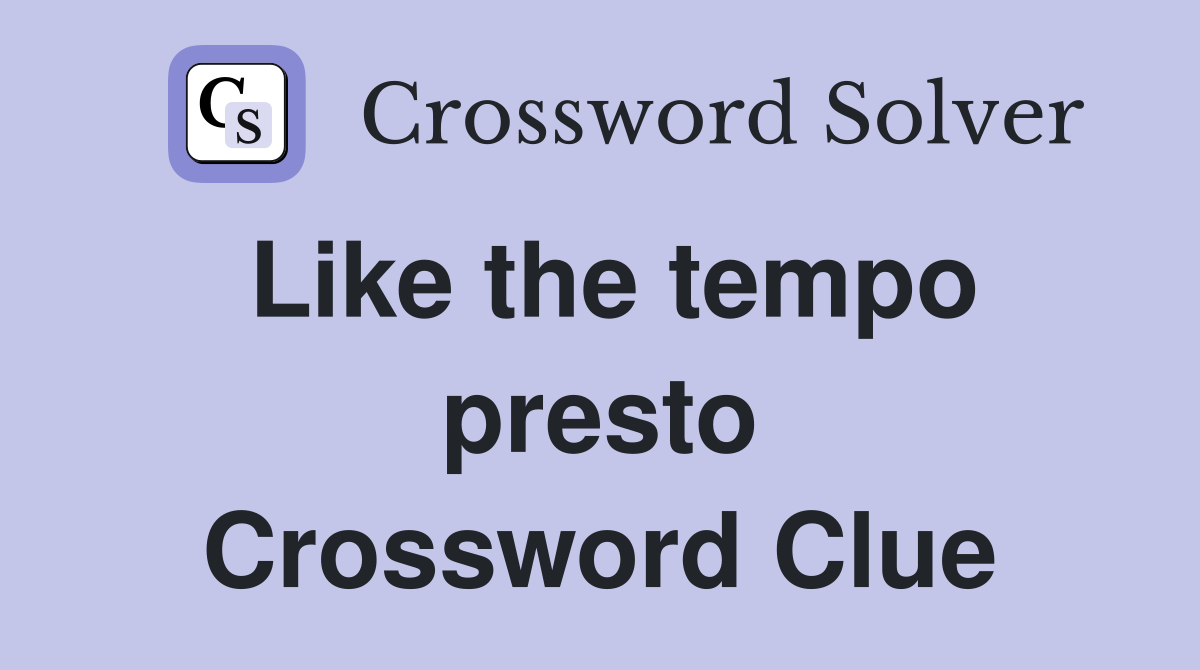 Like the tempo presto Crossword Clue