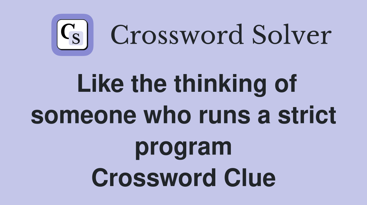 Like the thinking of someone who runs a strict program Crossword Clue