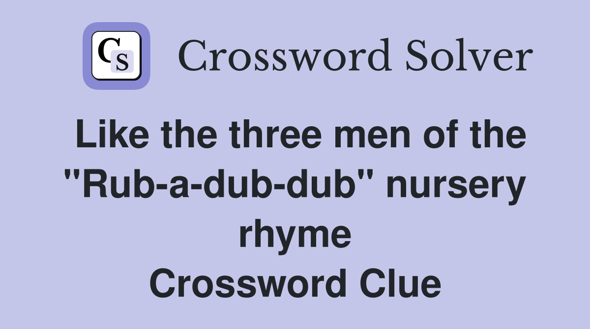 Like the three men of the "Rub-a-dub-dub" nursery rhyme Crossword Clue
