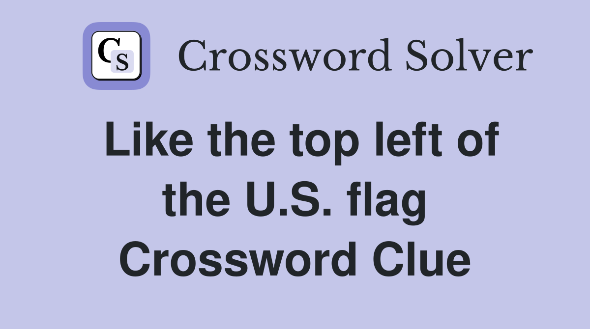 Like the top left of the U.S. flag Crossword Clue