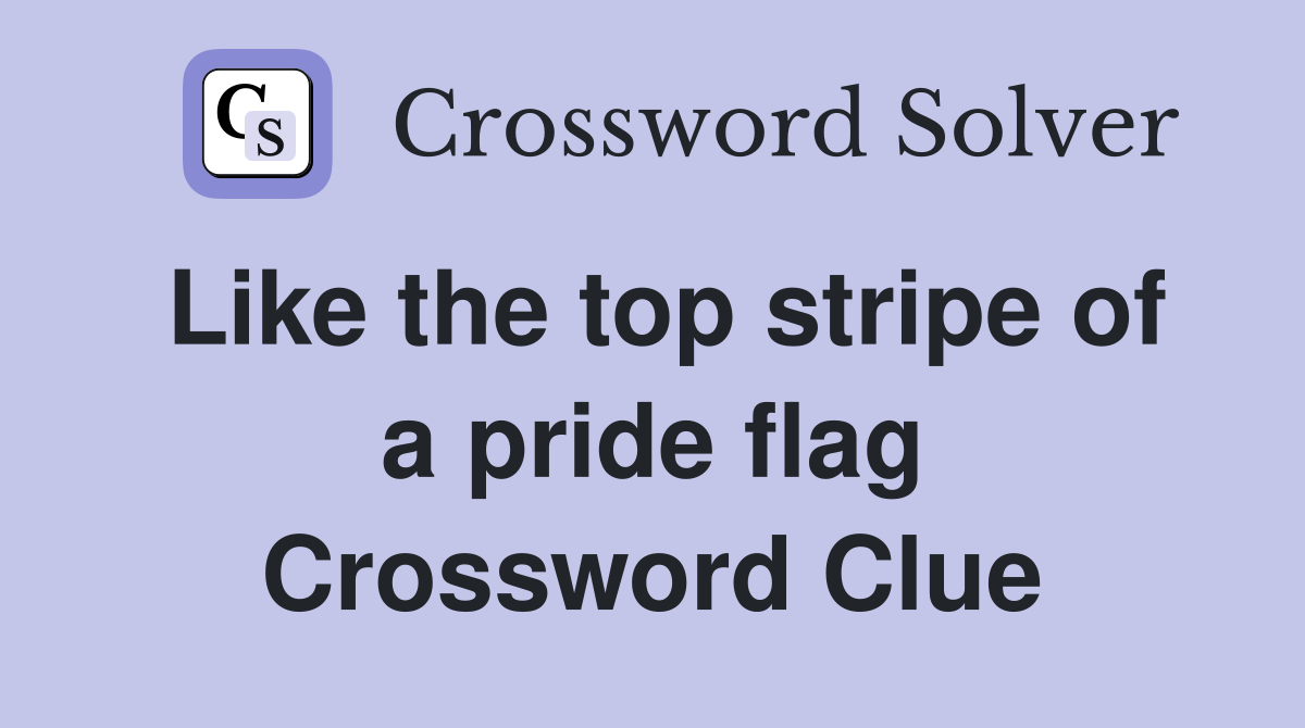 Like the top stripe of a pride flag Crossword Clue