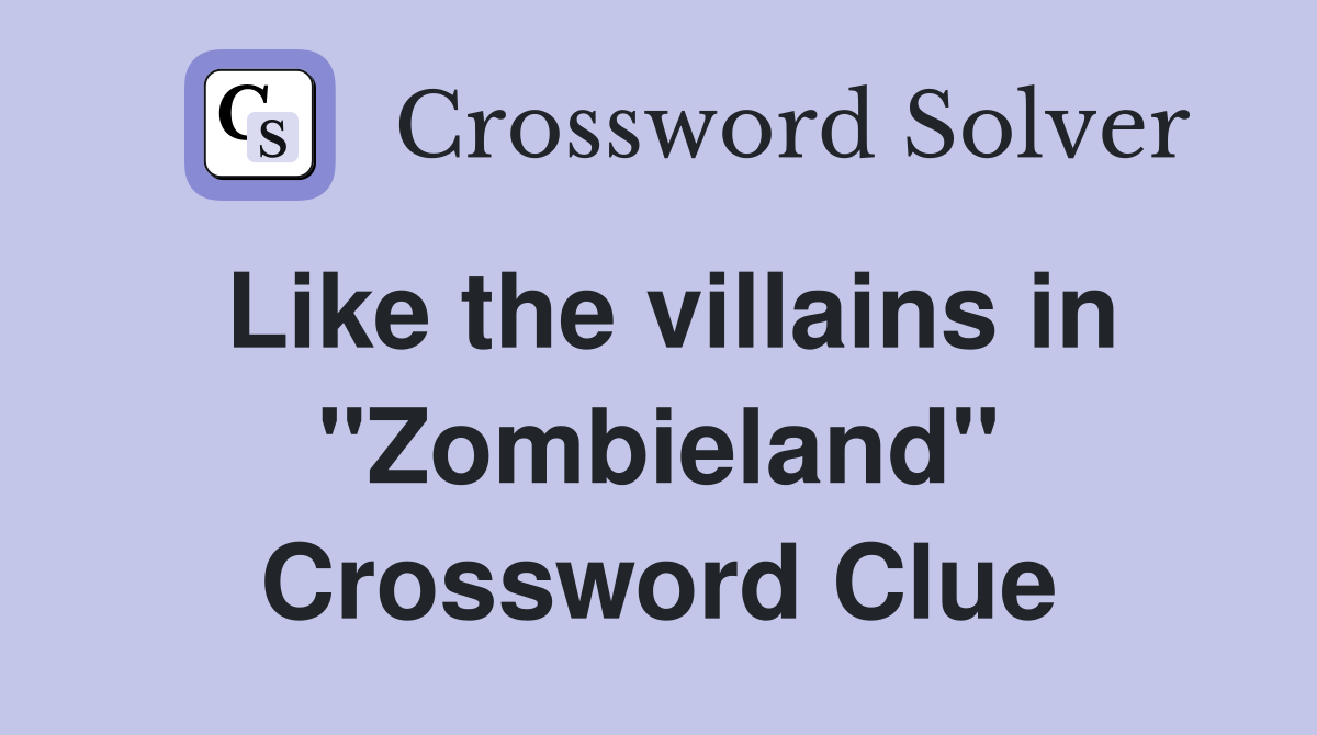 Like the villains in "Zombieland" Crossword Clue