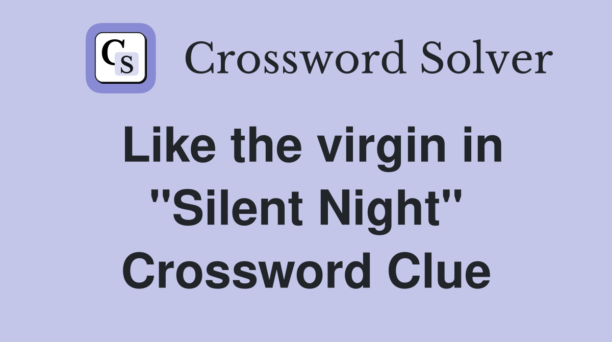 Like the virgin in "Silent Night" Crossword Clue