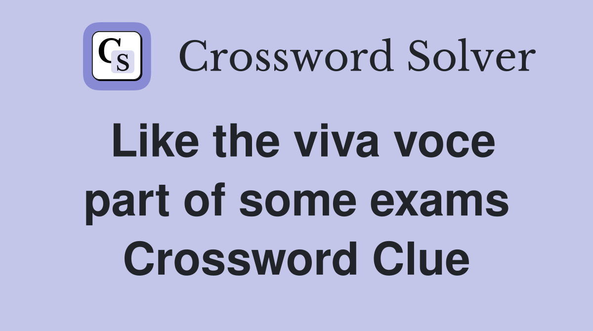 Like the viva voce part of some exams Crossword Clue
