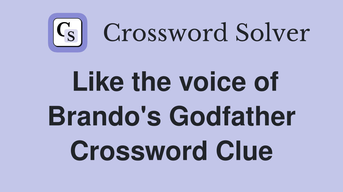 Like the voice of Brando's Godfather Crossword Clue