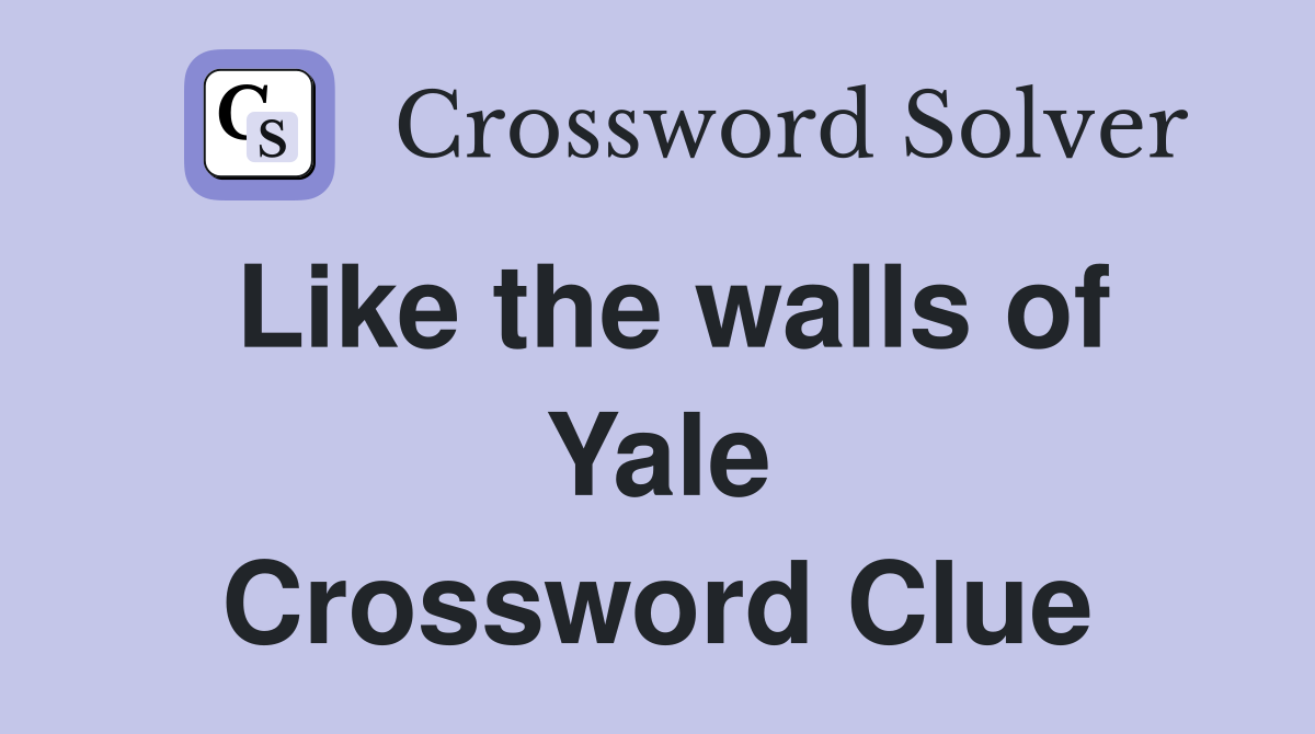 Like the walls of Yale Crossword Clue