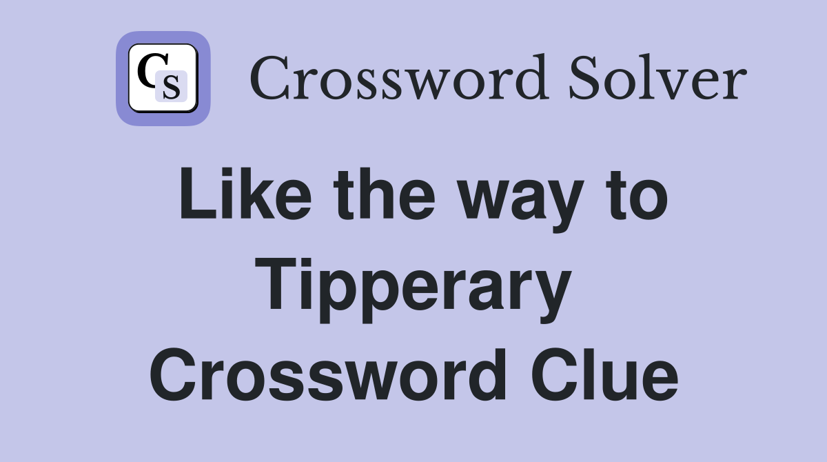 Like the way to Tipperary Crossword Clue
