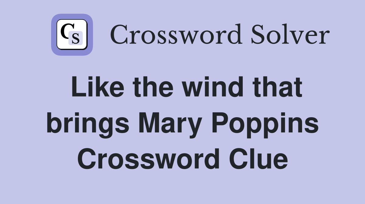 Like the wind that brings Mary Poppins Crossword Clue
