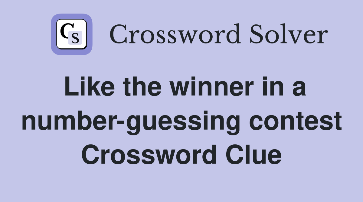 Like the winner in a number-guessing contest Crossword Clue